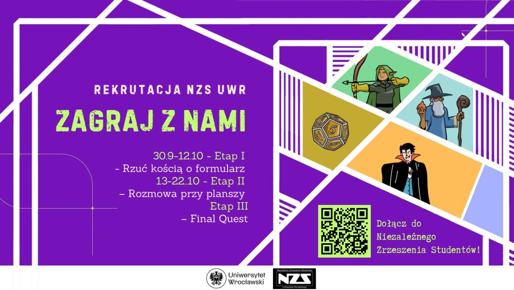 Plakat promujący rekrutację do NZS UWr. W centralnej części hasło rekrutacji "Zagraj z nami", poniżej opisano etapy rekrutacji: Etap 1) Rzuć kością o formularz, Etap 2) Rozmowa przy planszy, Etap 3) Final quest. Po prawej stronie obrazki nawiązujące do stylu rekrutacji (gra typu RPG) - wampir, łowczy, mag.